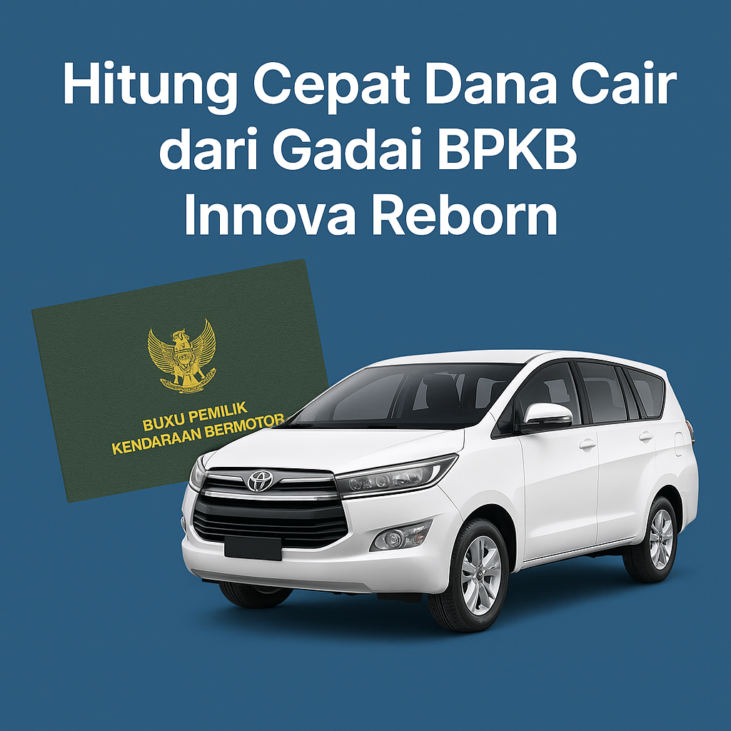 Hitung Dana Cair Kredit Jaminan BPKB Innova Reborn dalam 3 Menit!