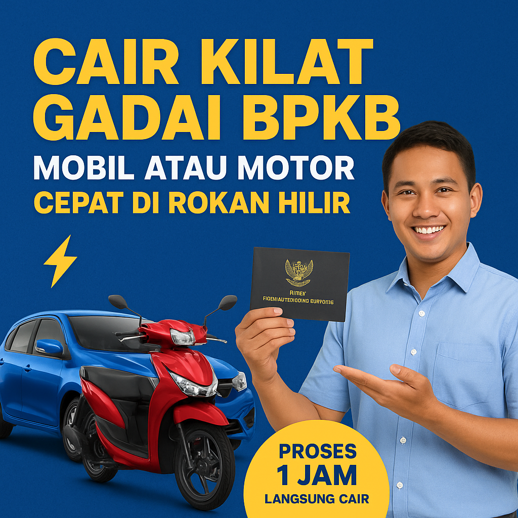 Kredit Jaminan BPKB Cepat di Rokan Hilir Cair Dalam Hitungan Jam Tanpa Ribet