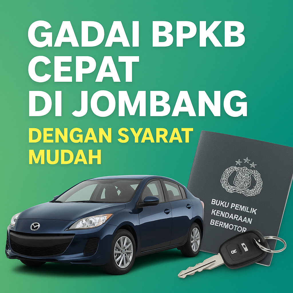 Solusi Dana Cepat: Panduan Kredit Jaminan BPKB Mobil/Motor di Jombang