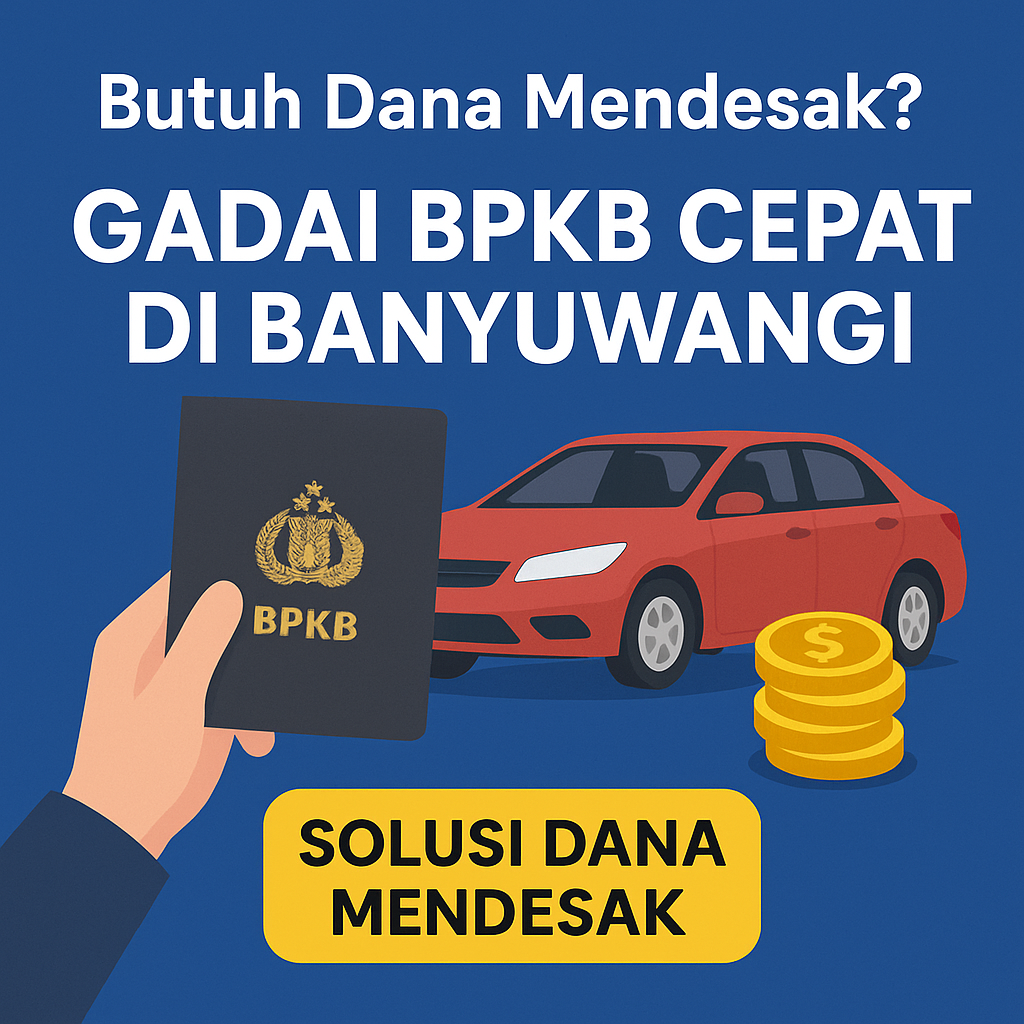 Solusi Dana Kilat Kredit Jaminan BPKB Cepat di Banyuwangi Tanpa Proses Panjang