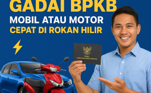 Kredit Jaminan BPKB Cepat di Rokan Hilir Cair Dalam Hitungan Jam Tanpa Ribet