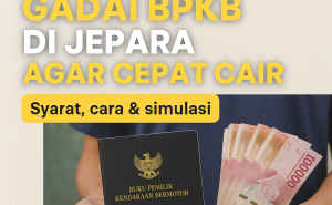 Cara Dapat Dana Cepat dengan Kredit Jaminan BPKB di Jepara