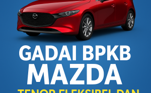 Kredit Jaminan BPKB Mazda Cepat dan Aman, Tanpa Ribet