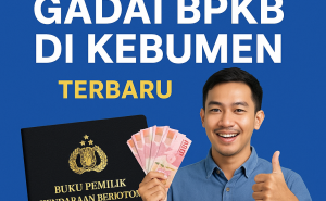 Cara Mengajukan Kredit Jaminan BPKB di Kebumen + Simulasi Angsuran Lengkap