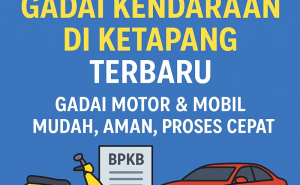 Cara Aman Kredit Jaminan BPKB Kendaraan di Ketapang Agar Tidak Salah Pilih
