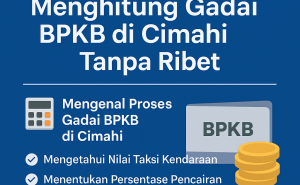 Hitung Dana Kredit Jaminan BPKB Cimahi Tanpa Aplikasi Praktis dan Mudah