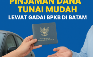 Dapatkan Pinjaman Tunai Kredit Jaminan BPKB Batam Tanpa Syarat Rumit!